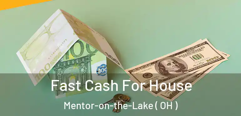  Fast Cash For House Mentor-on-the-Lake ( OH )