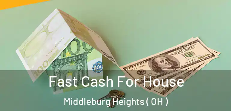  Fast Cash For House Middleburg Heights ( OH )