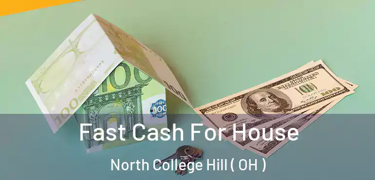  Fast Cash For House North College Hill ( OH )