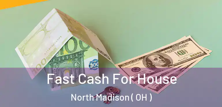  Fast Cash For House North Madison ( OH )