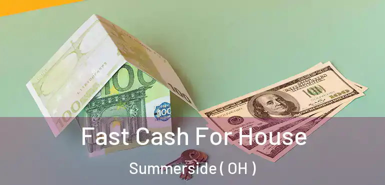  Fast Cash For House Summerside ( OH )