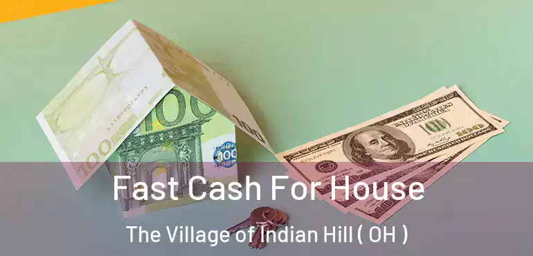  Fast Cash For House The Village of Indian Hill ( OH )