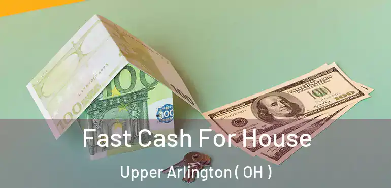  Fast Cash For House Upper Arlington ( OH )