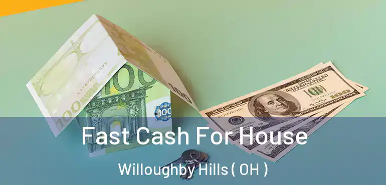  Fast Cash For House Willoughby Hills ( OH )