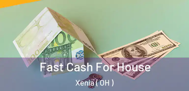  Fast Cash For House Xenia ( OH )