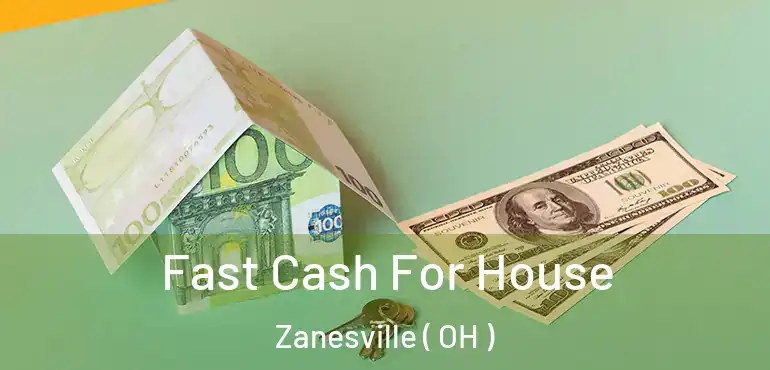  Fast Cash For House Zanesville ( OH )