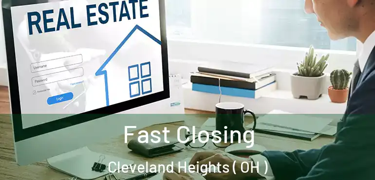  Fast Closing Cleveland Heights ( OH )