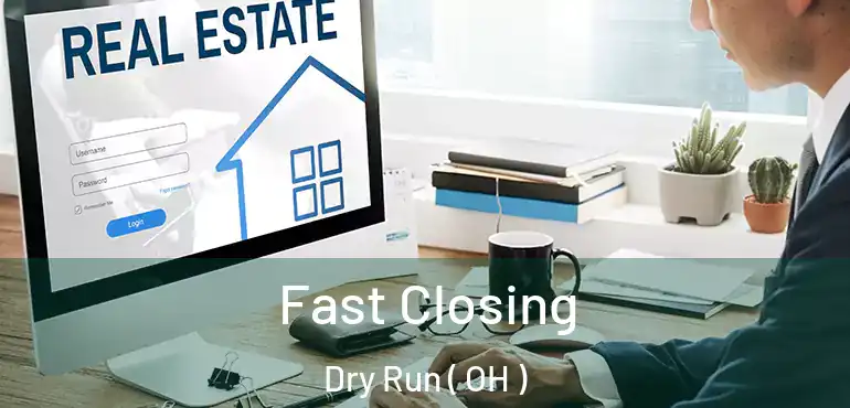  Fast Closing Dry Run ( OH )