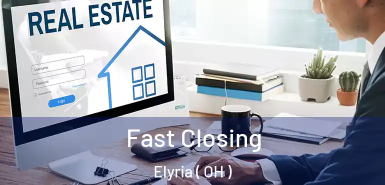  Fast Closing Elyria ( OH )