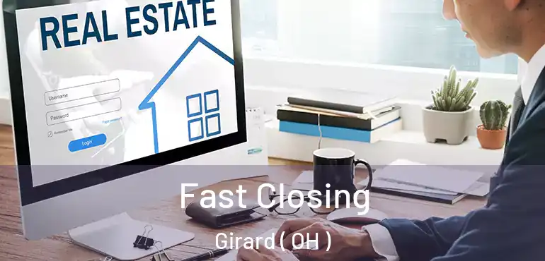  Fast Closing Girard ( OH )