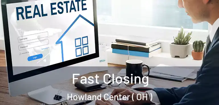  Fast Closing Howland Center ( OH )