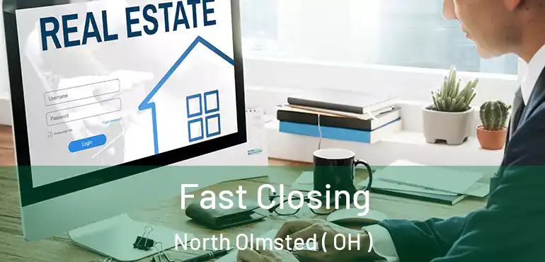  Fast Closing North Olmsted ( OH )