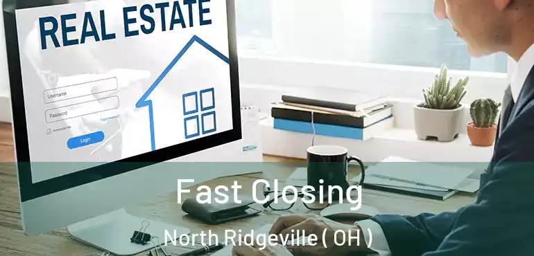  Fast Closing North Ridgeville ( OH )