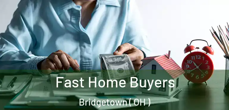  Fast Home Buyers Bridgetown ( OH )
