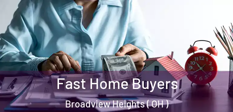  Fast Home Buyers Broadview Heights ( OH )