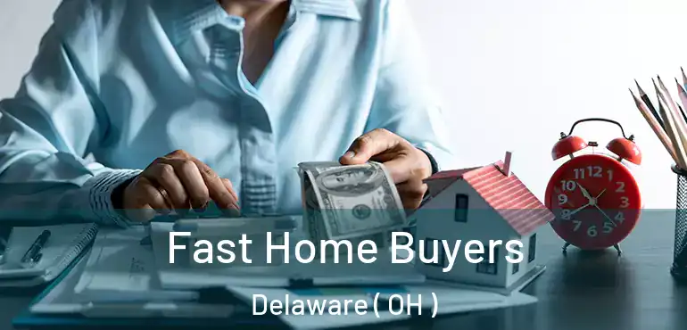  Fast Home Buyers Delaware ( OH )