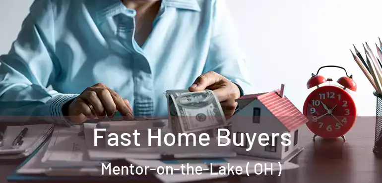  Fast Home Buyers Mentor-on-the-Lake ( OH )