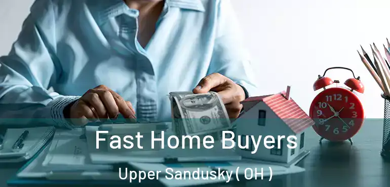  Fast Home Buyers Upper Sandusky ( OH )