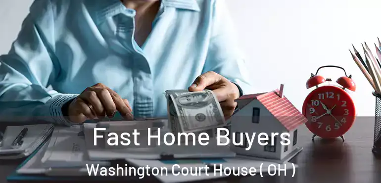  Fast Home Buyers Washington Court House ( OH )