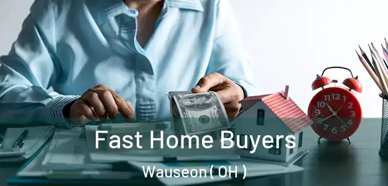  Fast Home Buyers Wauseon ( OH )