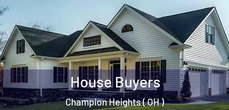  House Buyers Champion Heights ( OH )