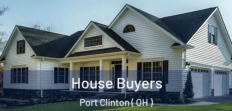  House Buyers Port Clinton ( OH )