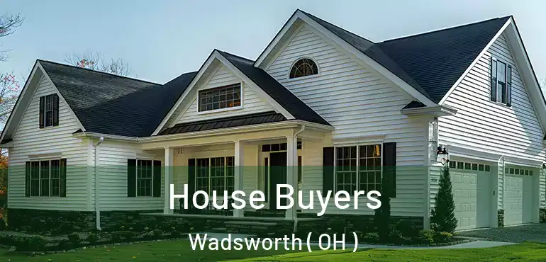  House Buyers Wadsworth ( OH )