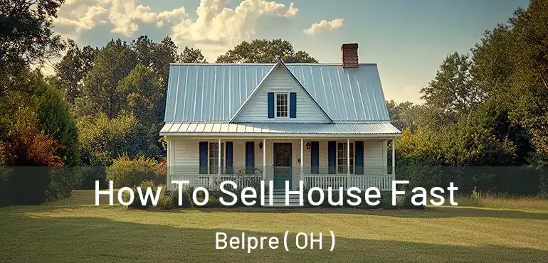 How To Sell House Fast Belpre ( OH )