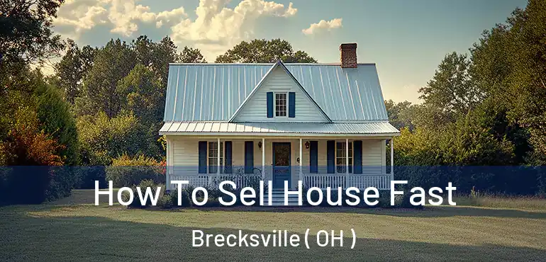  How To Sell House Fast Brecksville ( OH )