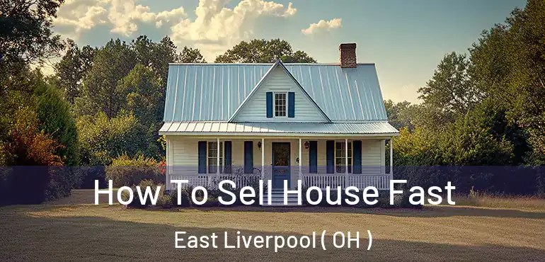  How To Sell House Fast East Liverpool ( OH )