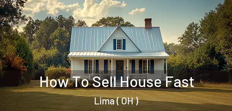  How To Sell House Fast Lima ( OH )