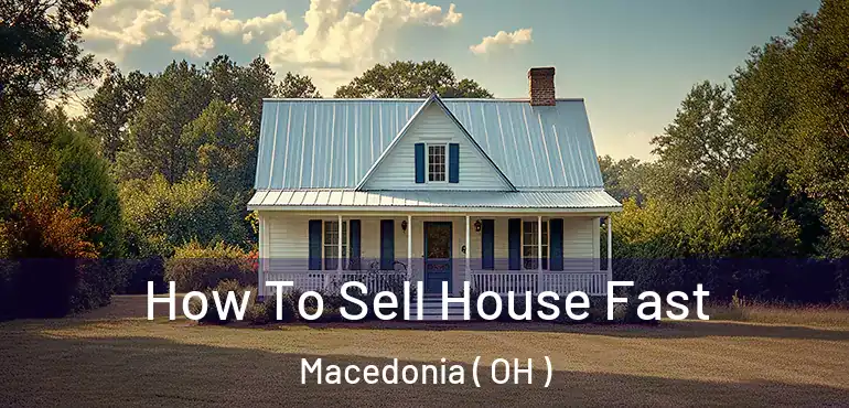  How To Sell House Fast Macedonia ( OH )