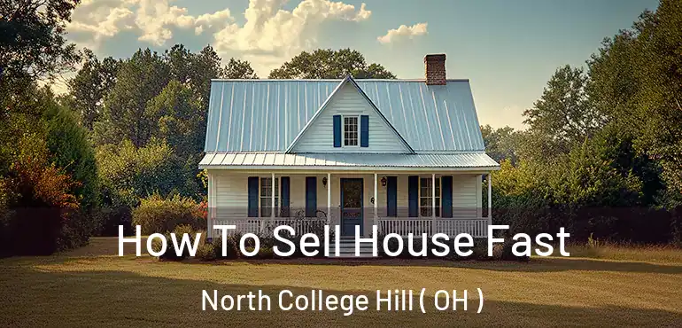  How To Sell House Fast North College Hill ( OH )