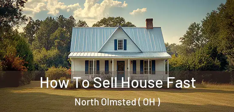  How To Sell House Fast North Olmsted ( OH )