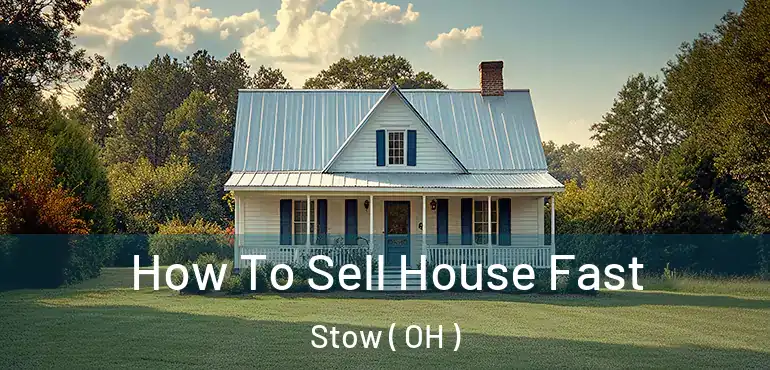  How To Sell House Fast Stow ( OH )