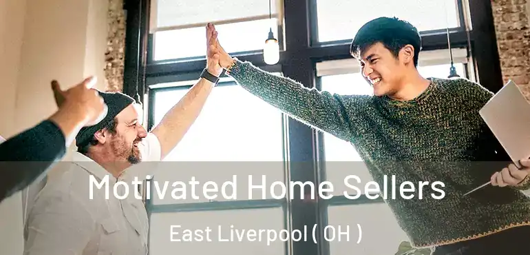  Motivated Home Sellers East Liverpool ( OH )