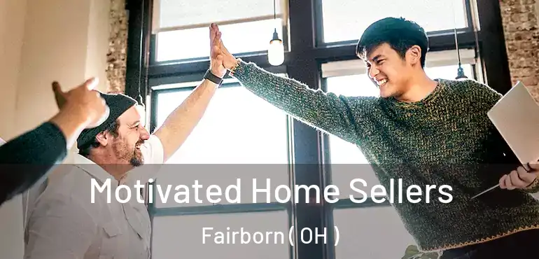  Motivated Home Sellers Fairborn ( OH )