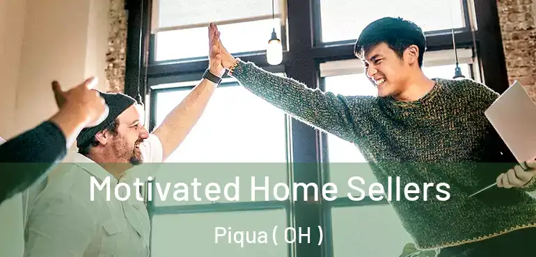  Motivated Home Sellers Piqua ( OH )