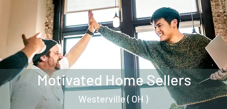  Motivated Home Sellers Westerville ( OH )