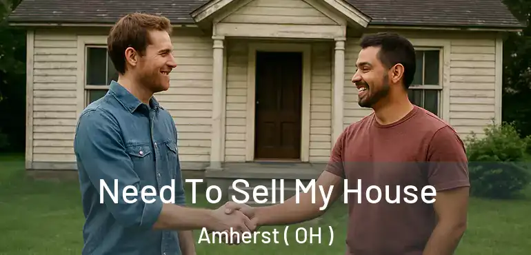  Need To Sell My House Amherst ( OH )