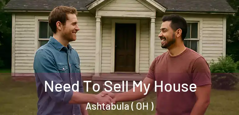 Need To Sell My House Ashtabula ( OH )