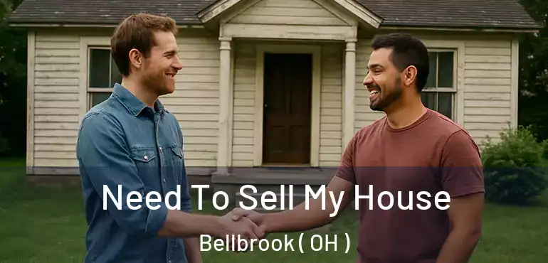 Need To Sell My House Bellbrook ( OH )