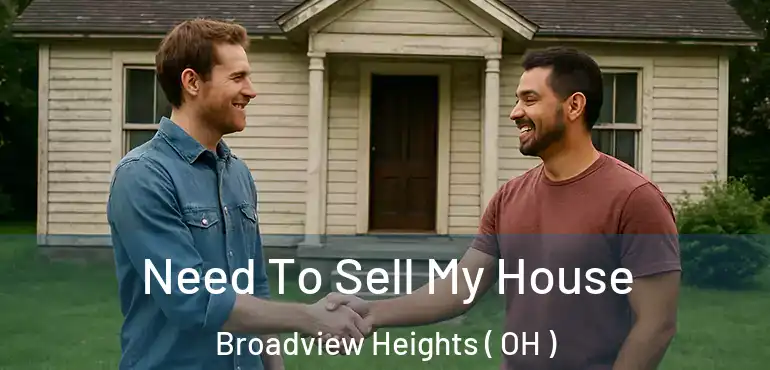  Need To Sell My House Broadview Heights ( OH )