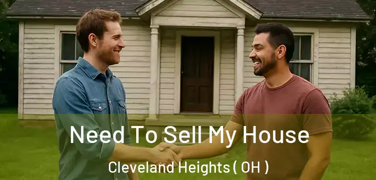  Need To Sell My House Cleveland Heights ( OH )