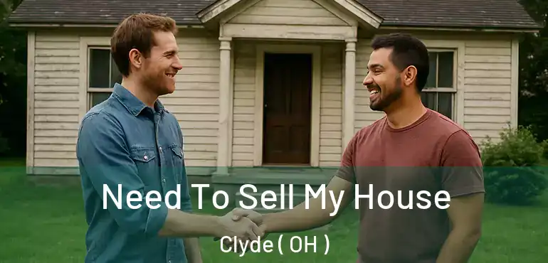  Need To Sell My House Clyde ( OH )