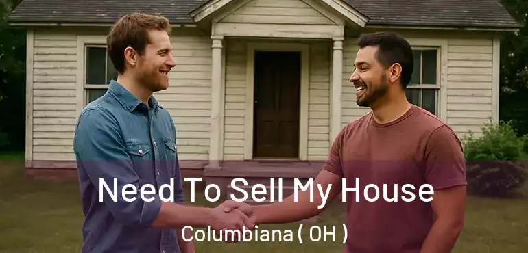  Need To Sell My House Columbiana ( OH )