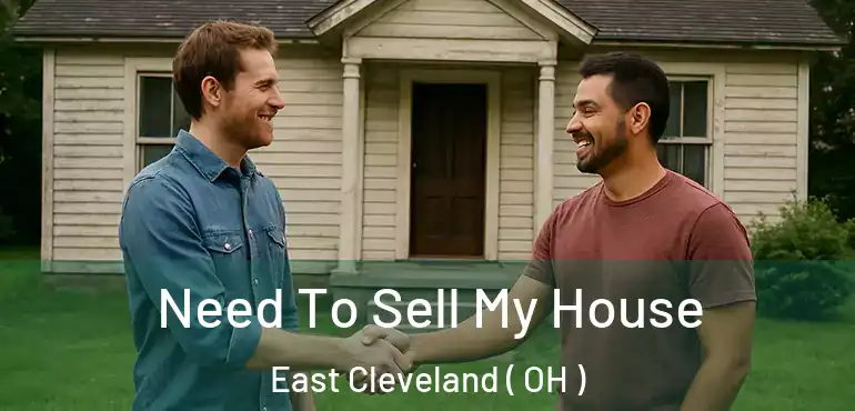  Need To Sell My House East Cleveland ( OH )
