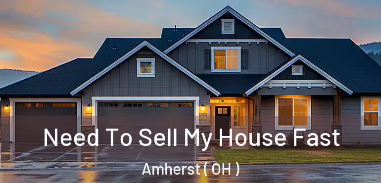  Need To Sell My House Fast Amherst ( OH )