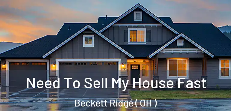  Need To Sell My House Fast Beckett Ridge ( OH )