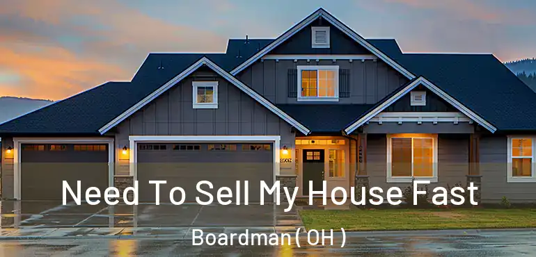  Need To Sell My House Fast Boardman ( OH )